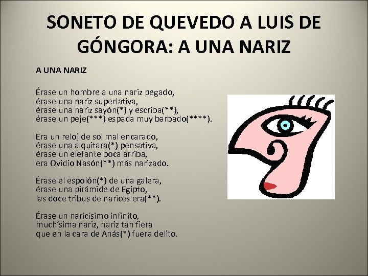 SONETO DE QUEVEDO A LUIS DE GÓNGORA: A UNA NARIZ Érase un hombre a