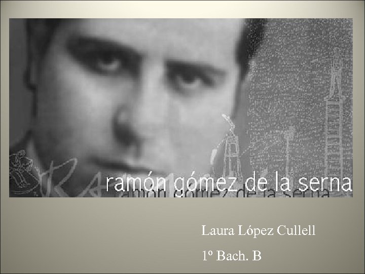 Laura López Cullell 1º Bach. B 