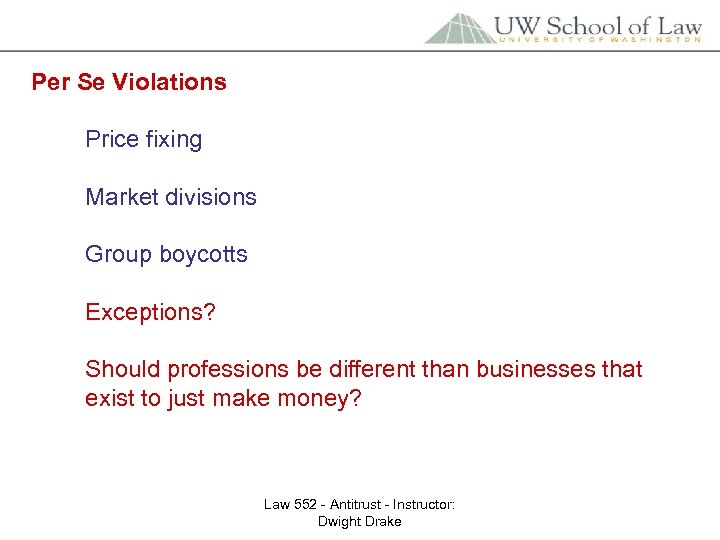 Per Se Violations Price fixing Market divisions Group boycotts Exceptions? Should professions be different