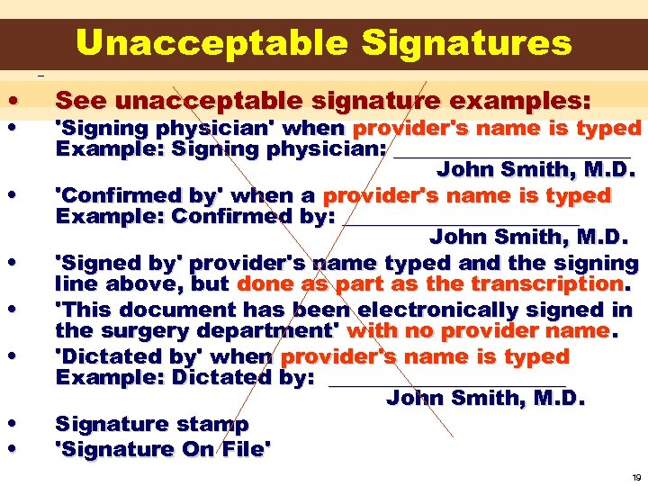 Unacceptable Signatures • • See unacceptable signature examples: 'Signing physician' when provider's name is