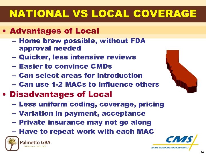 NATIONAL VS LOCAL COVERAGE • Advantages of Local – Home brew possible, without FDA