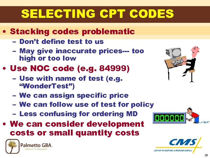 SELECTING CPT CODES • Stacking codes problematic – Don’t define test to us –