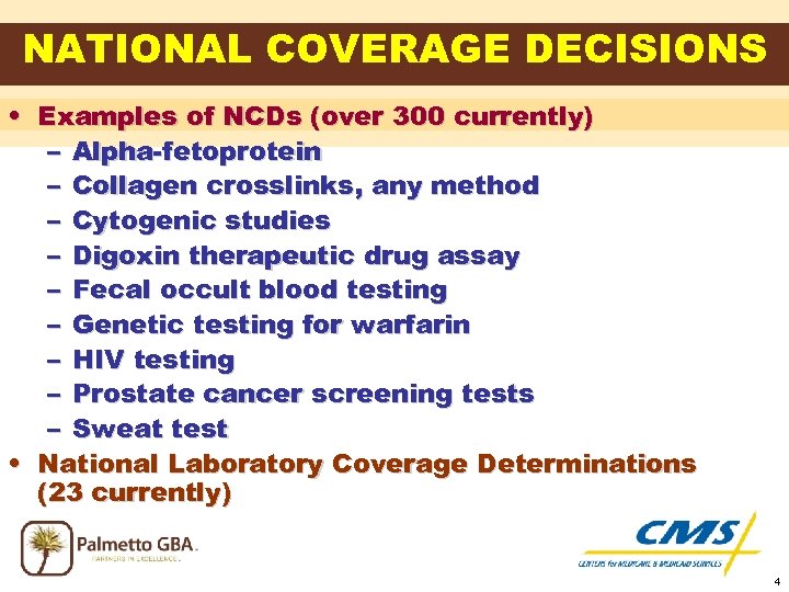 NATIONAL COVERAGE DECISIONS • Examples of NCDs (over 300 currently) – Alpha-fetoprotein – Collagen