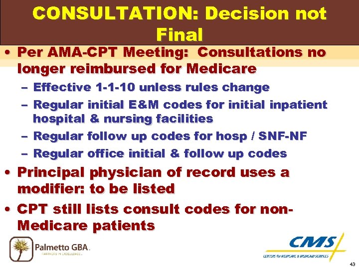 CONSULTATION: Decision not Final • Per AMA-CPT Meeting: Consultations no longer reimbursed for Medicare