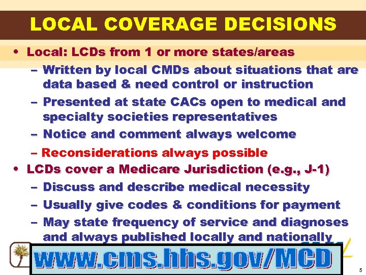 LOCAL COVERAGE DECISIONS • Local: LCDs from 1 or more states/areas – Written by