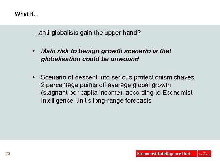 What if… …anti-globalists gain the upper hand? • Main risk to benign growth scenario