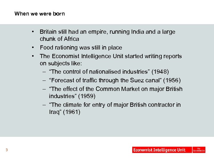 When we were born • Britain still had an empire, running India and a