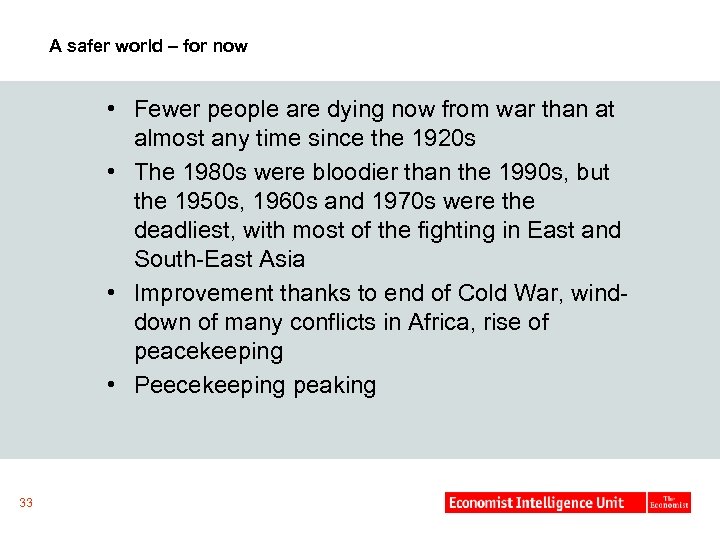 A safer world – for now • Fewer people are dying now from war