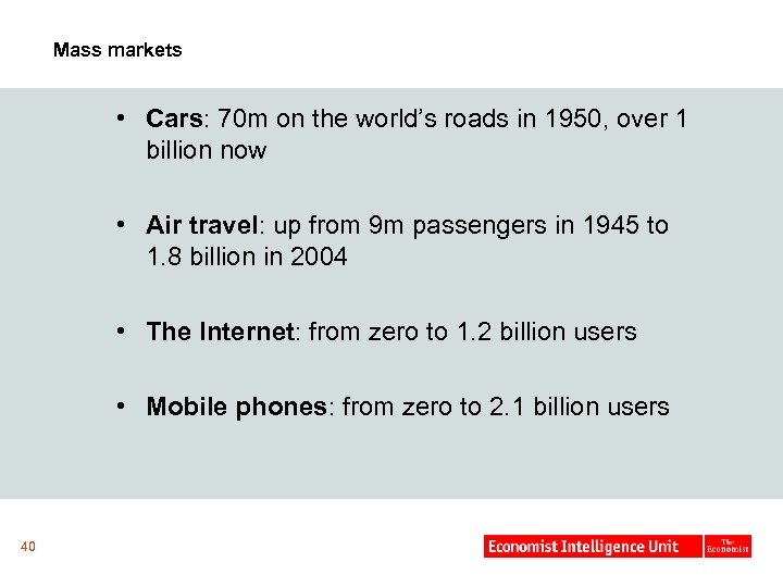 Mass markets • Cars: 70 m on the world’s roads in 1950, over 1