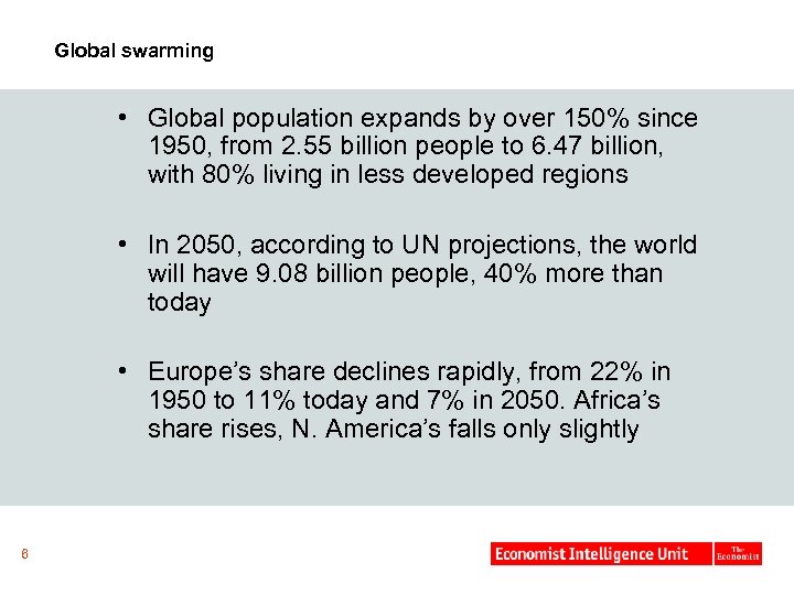 Global swarming • Global population expands by over 150% since 1950, from 2. 55