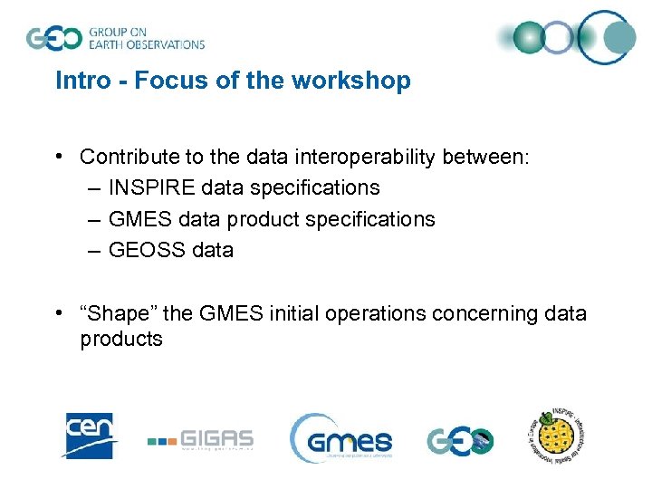 Intro - Focus of the workshop • Contribute to the data interoperability between: –