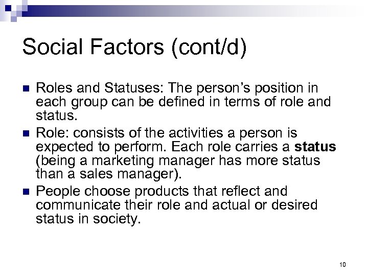 Social Factors (cont/d) n n n Roles and Statuses: The person’s position in each