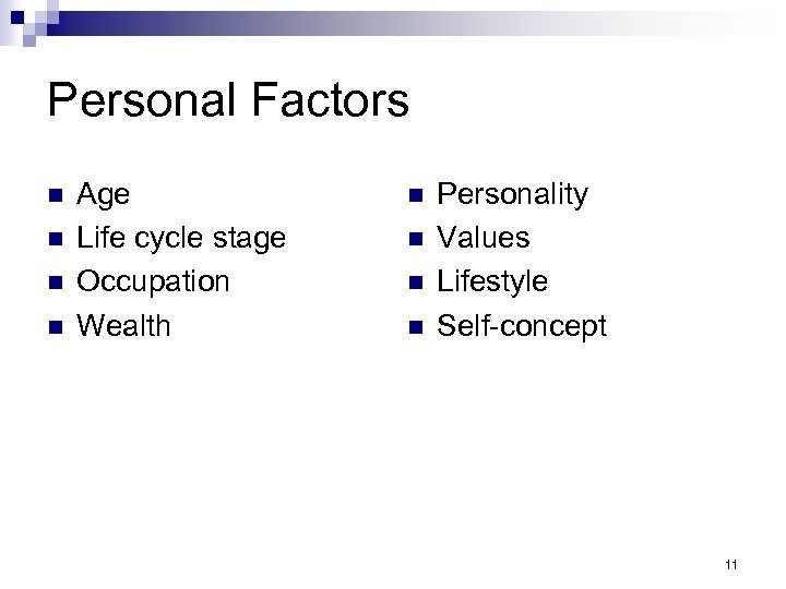 Personal Factors n n Age Life cycle stage Occupation Wealth n n Personality Values