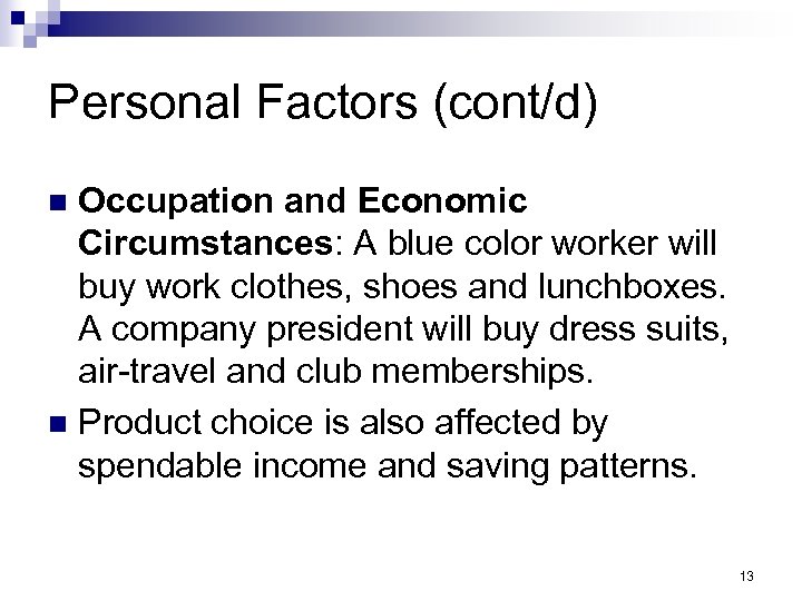 Personal Factors (cont/d) Occupation and Economic Circumstances: A blue color worker will buy work