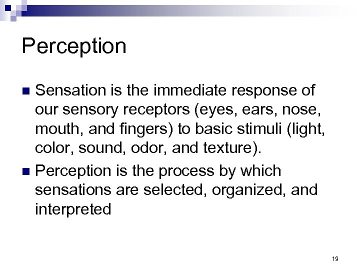 Perception Sensation is the immediate response of our sensory receptors (eyes, ears, nose, mouth,