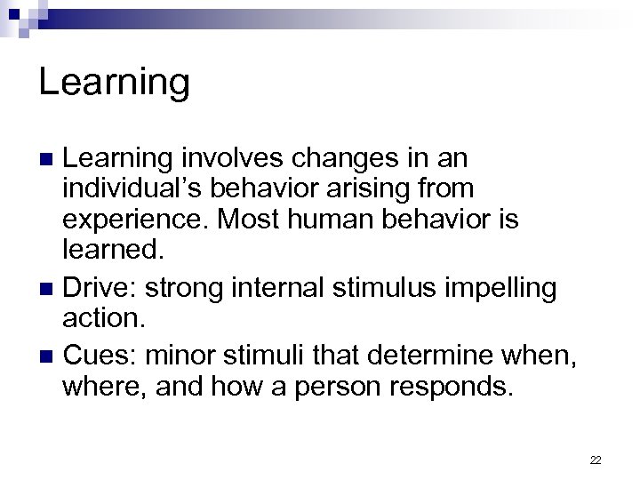 Learning involves changes in an individual’s behavior arising from experience. Most human behavior is