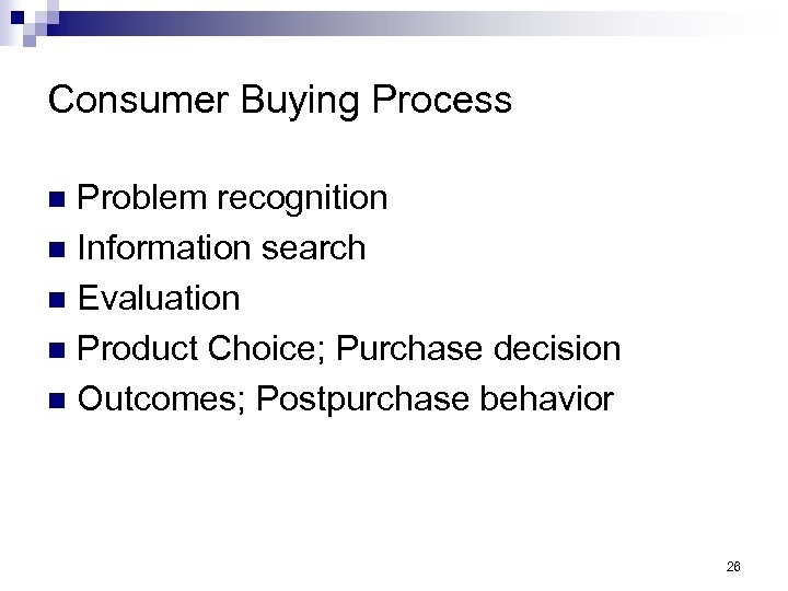 Consumer Buying Process Problem recognition n Information search n Evaluation n Product Choice; Purchase