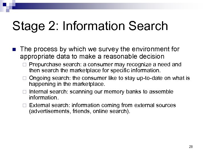 Stage 2: Information Search n The process by which we survey the environment for
