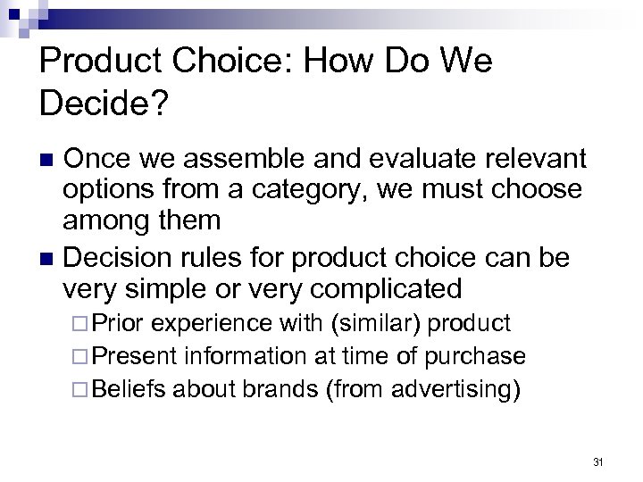 Product Choice: How Do We Decide? Once we assemble and evaluate relevant options from