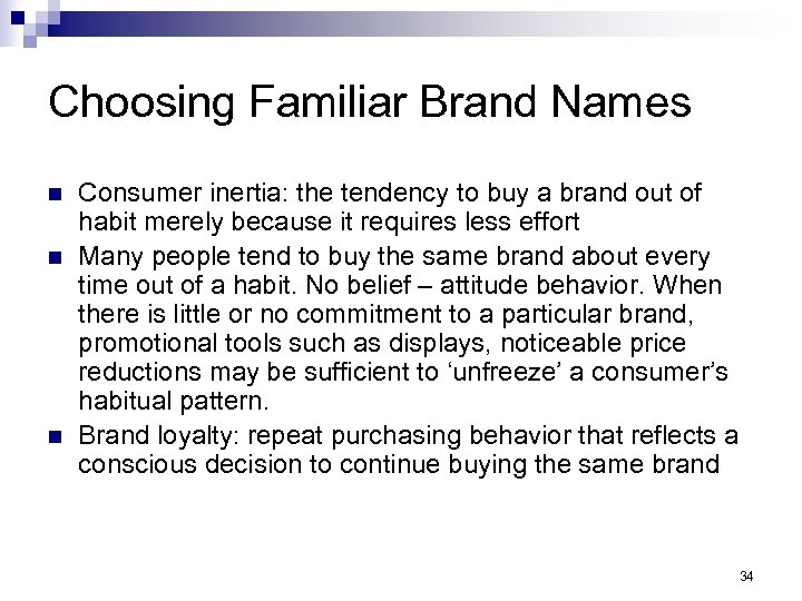 Choosing Familiar Brand Names n n n Consumer inertia: the tendency to buy a