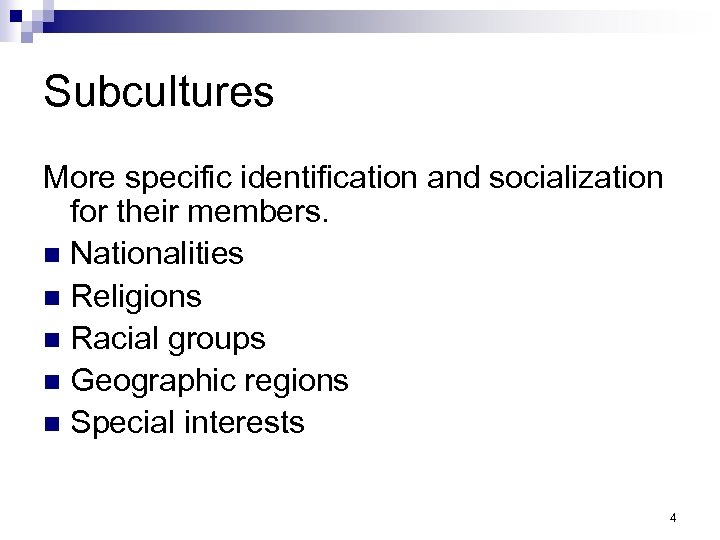 Subcultures More specific identification and socialization for their members. n Nationalities n Religions n