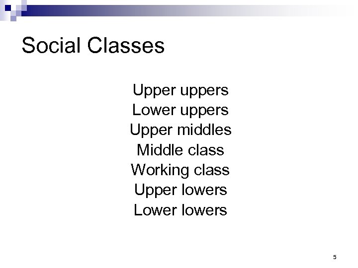 Social Classes Upper uppers Lower uppers Upper middles Middle class Working class Upper lowers