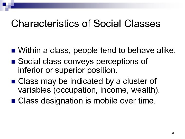 Characteristics of Social Classes Within a class, people tend to behave alike. n Social