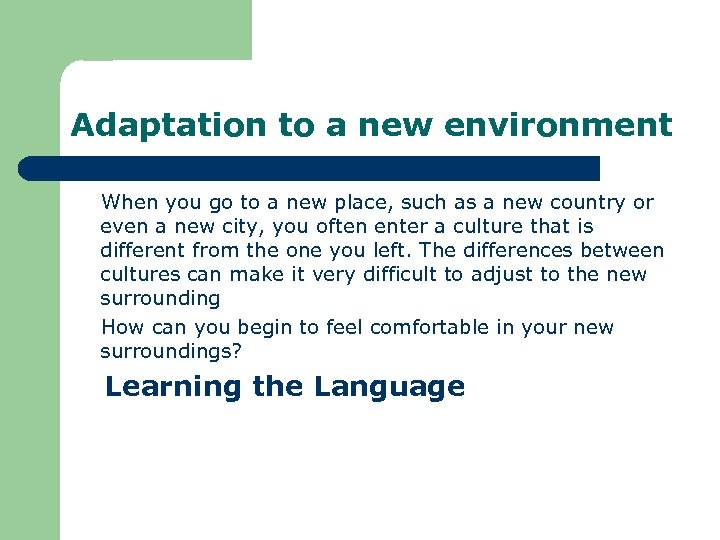 Adaptation to a new environment When you go to a new place, such as