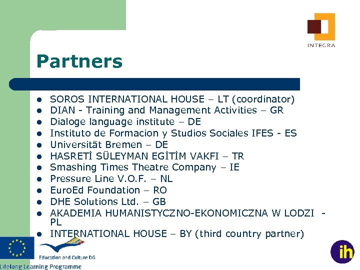 Partners l l l SOROS INTERNATIONAL HOUSE – LT (coordinator) DIAN - Training and