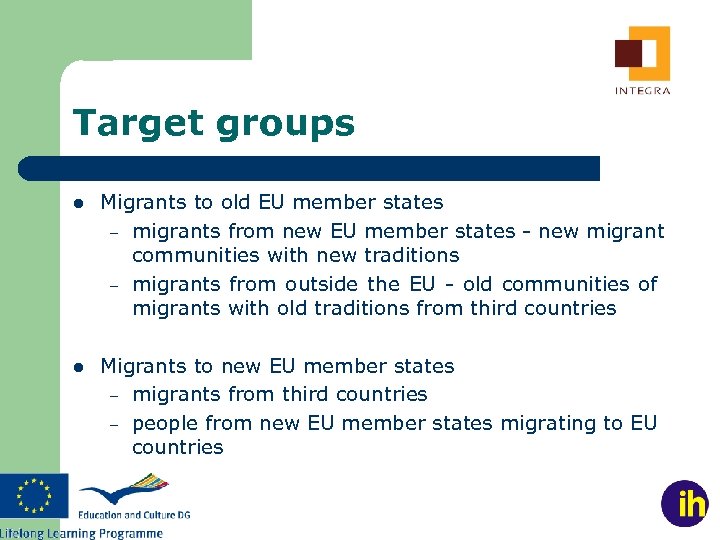 Target groups l Migrants to old EU member states – migrants from new EU