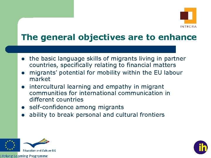 The general objectives are to enhance l l l the basic language skills of