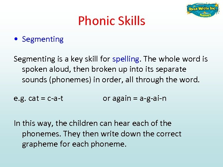 Phonic Skills • Segmenting is a key skill for spelling. The whole word is