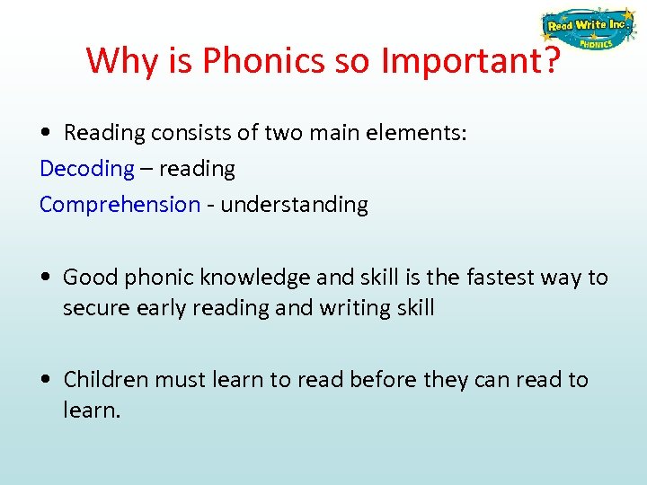 Why is Phonics so Important? • Reading consists of two main elements: Decoding –