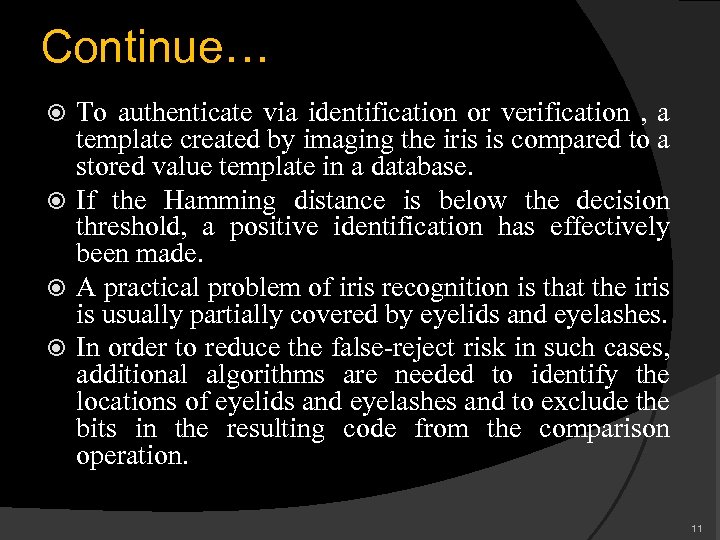 Continue… To authenticate via identification or verification , a template created by imaging the