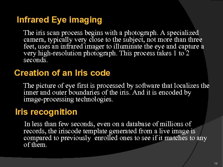  Infrared Eye imaging The iris scan process begins with a photograph. A specialized