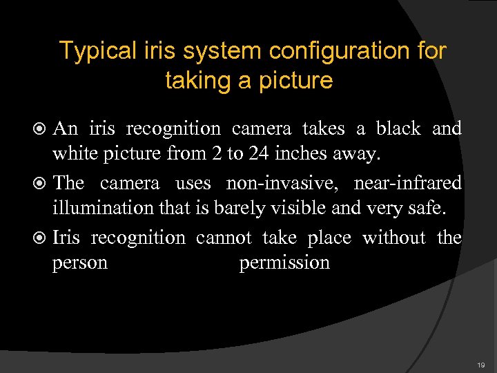 Typical iris system configuration for taking a picture An iris recognition camera takes a