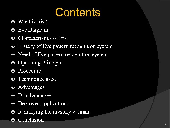 Contents What is Iris? Eye Diagram Characteristics of Iris History of Eye pattern recognition