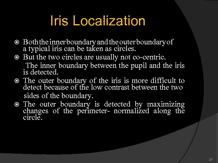 Iris Localization Both the inner boundary and the outer boundary of a typical iris