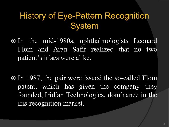 History of Eye-Pattern Recognition System In the mid-1980 s, ophthalmologists Leonard Flom and Aran