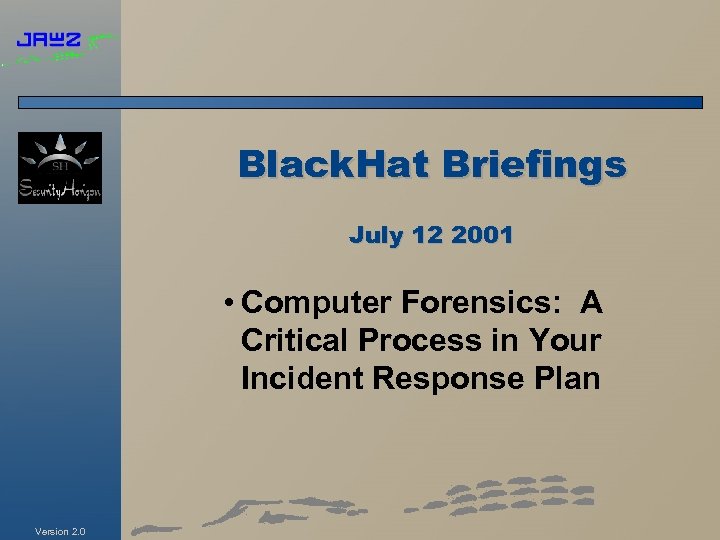 Black. Hat Briefings July 12 2001 • Computer Forensics: A Critical Process in Your