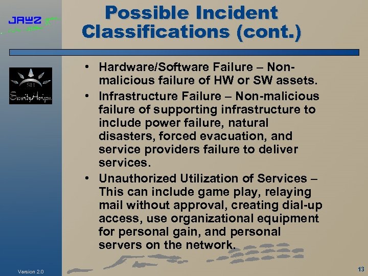 Possible Incident Classifications (cont. ) • Hardware/Software Failure – Nonmalicious failure of HW or