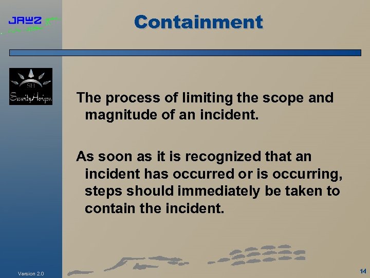 Containment The process of limiting the scope and magnitude of an incident. As soon