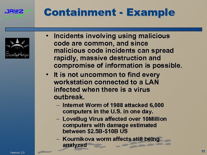 Containment - Example • Incidents involving using malicious code are common, and since malicious