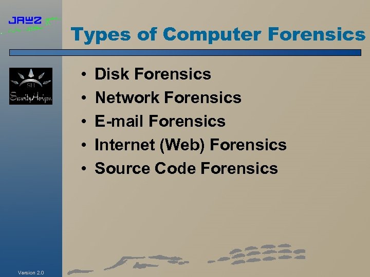 Types of Computer Forensics • • • Version 2. 0 Disk Forensics Network Forensics