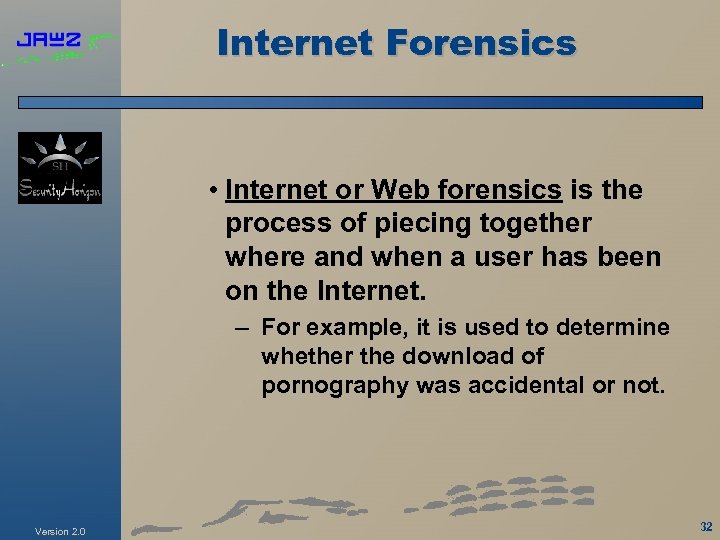 Internet Forensics • Internet or Web forensics is the process of piecing together where