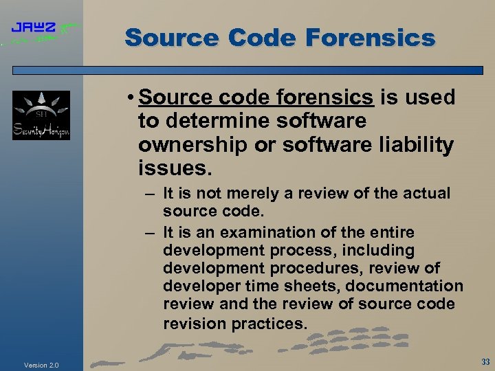 Source Code Forensics • Source code forensics is used to determine software ownership or