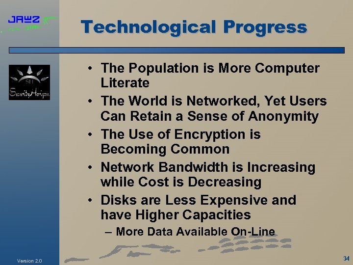 Technological Progress • The Population is More Computer Literate • The World is Networked,