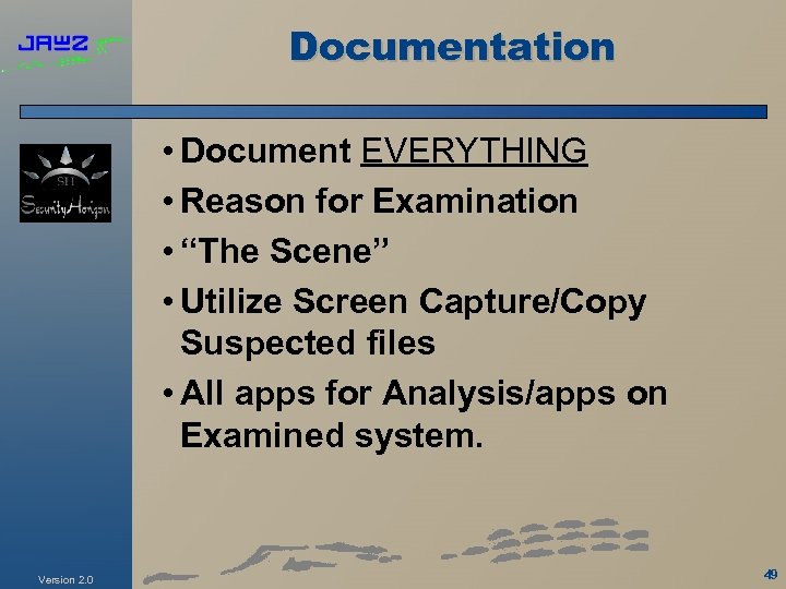 Documentation • Document EVERYTHING • Reason for Examination • “The Scene” • Utilize Screen