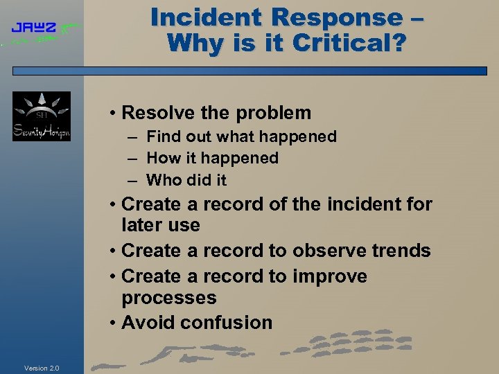 Incident Response – Why is it Critical? • Resolve the problem – Find out