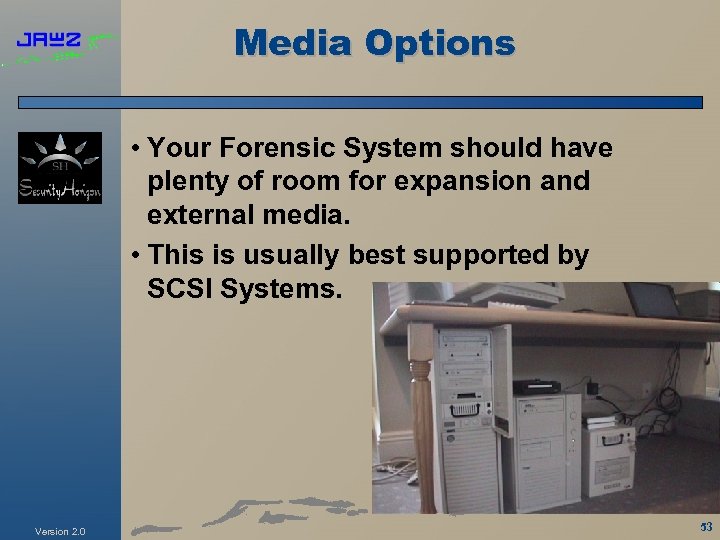 Media Options • Your Forensic System should have plenty of room for expansion and